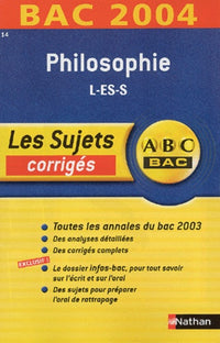ABC Bac - Les Sujets corrigés : Bac 2004 : Philosophie, L - ES - S
