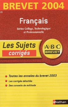 ABC Brevet - Les Sujets corrigés : Brevet 2004 : Français, 3e