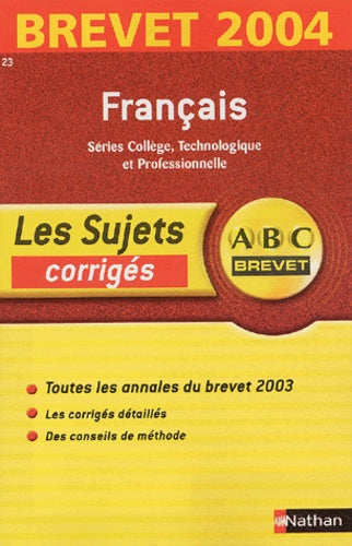 ABC Brevet - Les Sujets corrigés : Brevet 2004 : Français, 3e