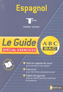 Guide ABC terminale : Espagnol, terminales toutes séries (spécial exercices)