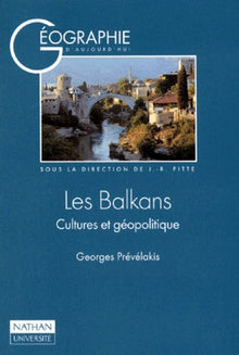 Les Balkans. Cultures et géopolitique