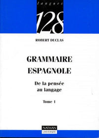 Grammaire espagnole : De la pensée au langage, tome 1