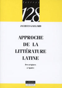 Approche de la littérature latine: Des origines à Apulée
