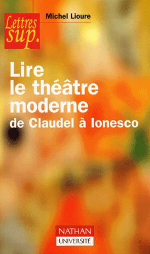 Lire le theatre moderne, de Claudel a Ionesco