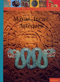Mayas, Aztèques, Incas