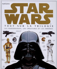 Star Wars : Tout sur la trilogie, les personnages, les créatures et les droïdes