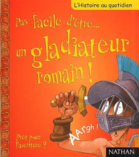 Pas facile d'être... un gladiateur romain !
