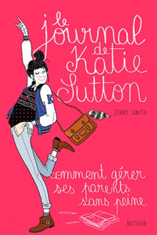 Le journal de Katie Sutton: Comment gérer ses parents sans peine