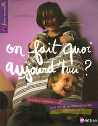 On fait quoi aujourd'hui ?: Activités et drôles de jeux pour faire du quotidien en famille une aventure extraordinaire