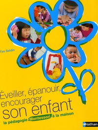 Eveiller, épanouir, encourager son enfant : La pédagogie Montessori à la maison