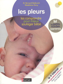Les pleurs: Les comprendre pour mieux soulager bébé