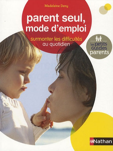 Parent seul, mode d'emploi: Surmonter les difficultés au quotidien