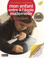 Mon enfant entre à l'école maternelle: Tout ce qu'il faut savoir, tous les programmes