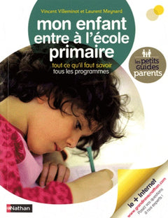Mon enfant entre à l'école primaire: Tout ce qu'il faut savoir, tous les programmes