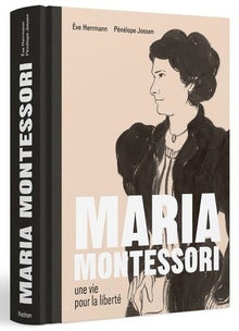 Maria Montessori - Une vie pour la liberté