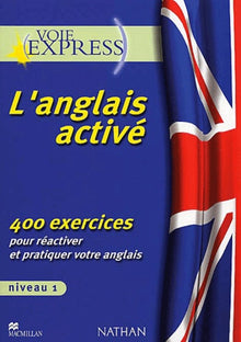 L'Anglais activé - Niveau 1 400 exercices pour réactiver et pratiquer votre anglais V-E .