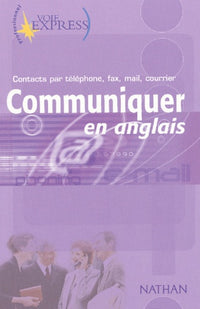 Communiquer en anglais Contacts par téléphone, fax, mail, courrier Voie Express Professionnel Livre