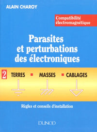 Compatibilité électromagnétique. Parasites et perturbations des électroniques. Tome 2