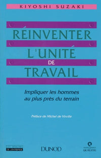 Réinventer l'unité de travail. Impliquer les hommes au plus près du terrain