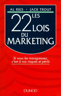 Les 22 Lois Du Marketing. Si Vous Les Transgressez, C'Est A Vos Risques Et Perils