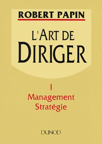 L'art de diriger, volume 1 : management stratégie