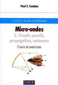 Micro-ondes - Cours et exercices avec solutions - Tome 2 - Circuits passifs, propagation, antennes