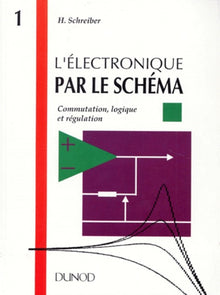 L'electronique par le schema. Tome 1