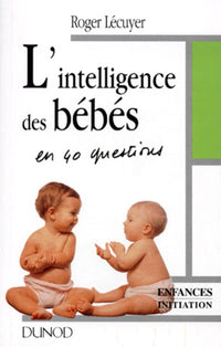 L'intelligence des bébés en 40 questions
