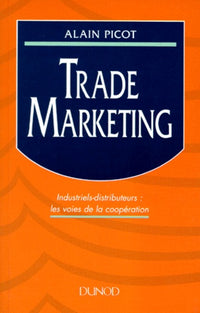Trade marketing: Industriels-distributeurs : les voies de la coopération