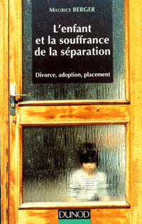 L'Enfant Et La Souffrance De La Separation. Divorce, Adoption, Placement