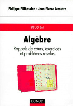 Algèbre : Rappels de cours, exercices et problèmes résolus