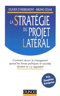 La stratégie du projet latéral: Comment réussir le changement quand les forces politiques et sociales doutent ou s'y opposent