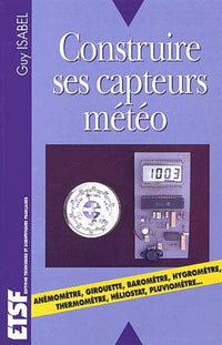 Construire ses capteurs météo. Electroniciens amateurs