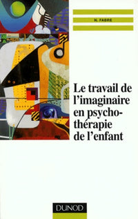 Le travail de l'imaginaire en psychothérapie de l'enfant