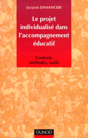 Le Projet Individualise Dans L'Accompagnement Educatif. Contexte, Methodes, Outils