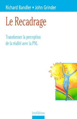 Le recadrage: Transformer la perception de la réalité avec la PNL