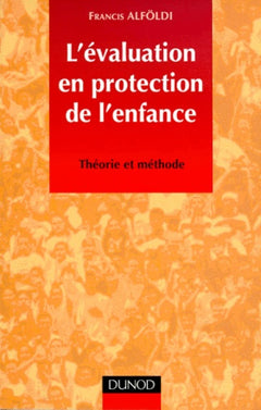 L'évaluation en protection de l'enfance : Théorie et méthode
