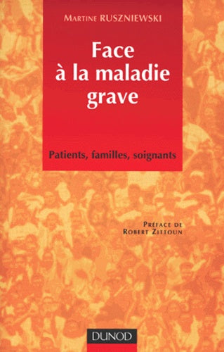Face à la maladie grave. Patients, familles, soignants