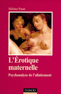L'érotique maternelle. Psychanalyse de l'allaitement