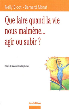 Que faire quand la vie nous malmène... Agir ou subir ?