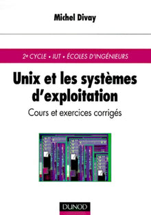 Unix et les systèmes d'exploitation : 2e cycle, UIT, Ecoles d'ingénieurs, cours et exercices corrigés
