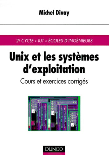 Unix et les systèmes d'exploitation : 2e cycle, UIT, Ecoles d'ingénieurs, cours et exercices corrigés