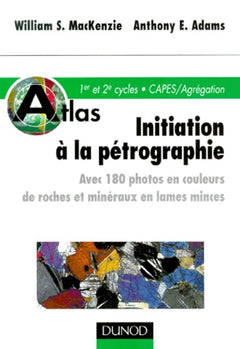 Atlas d'initiation à la pétrographie : 180 photos en couleurs de roches et minéraux en lames minces