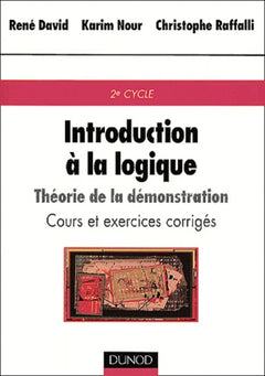 Introduction à la logique : Théorie de la démonstration, cours et exercices corrigés