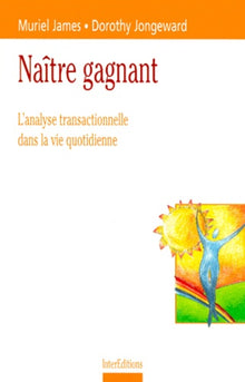 Naître gagnant - Vivre l'Analyse Transactionnelle au quotidien