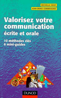 Valorisez votre communication écrite et orale: 10 méthodes clés , 6 mini-guides