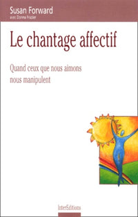 Le chantage affectif : Quand ceux que nous aimons nous manipulent