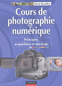 Cours de photographie numérique - 3ème édition - Principes, acquisition et stockage
