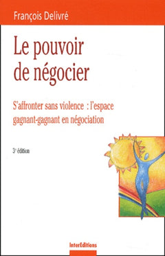 Le pouvoir de négocier : S'affronter sans violence - L'espace gagnant-gagnant en négociation