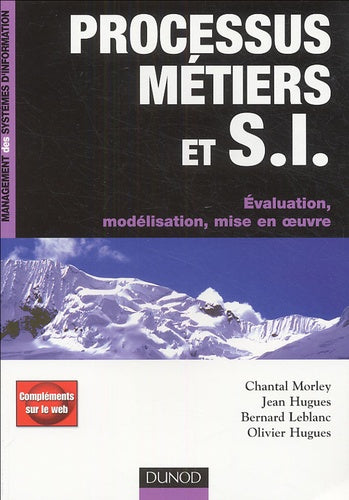 Processus métiers et systèmes d'information: Evaluation, modélisation, mise en oeuvre